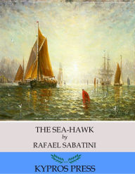 Title: The Sea-Hawk, Author: Rafael Sabatini