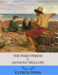 Title: The Fixed Period, Author: Anthony Trollope