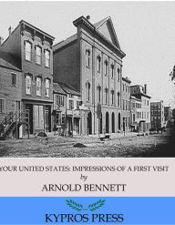 Title: Your United States: Impressions of a First Visit, Author: Arnold Bennett