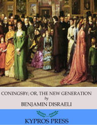 Title: Coningsby; Or, The New Generation, Author: Benjamin Disraeli