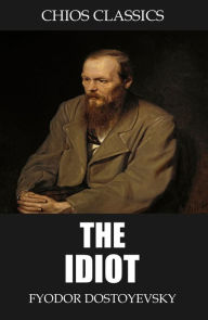 Title: The Idiot, Author: Fyodor Dostoyevsky