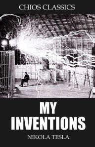 Title: My Inventions, Author: Nikola Tesla