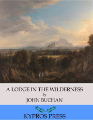 Title: A Lodge in the Wilderness, Author: John Buchan