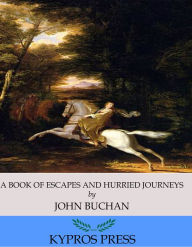 Title: A Book of Escapes and Hurried Journeys, Author: John Buchan