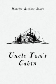 Title: Uncle Tom's Cabin, Author: Harriet Beecher Stowe