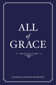 Title: All of Grace, Author: Charles Spurgeon