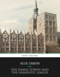 Title: The Hansa Towns and the Hanseatic League, Author: Helen Zimmern