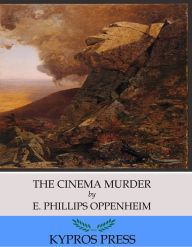 Title: The Cinema Murder, Author: E. Phillips Oppenheim