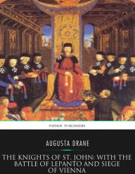 Title: The Knights of St.John: with the Battle of Lepanto and Siege of Vienna, Author: Augusta Drane