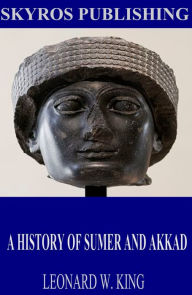 Title: A History of Sumer and Akkad, Author: Leonard W. King