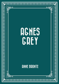 Title: Agnes Grey, Author: Anne Bronte