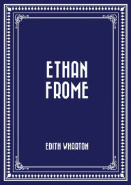 Title: Ethan Frome, Author: Edith Wharton