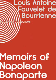 Title: Memoirs of Napoleon Bonaparte, Author: Louis Antoine Fauvelet de Bourrienne