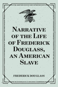 Title: Narrative of the Life of Frederick Douglass, an American Slave, Author: Frederick Douglass