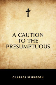 Title: A Caution to the Presumptuous, Author: Charles Spurgeon