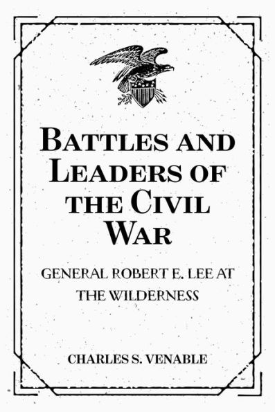 Battles and Leaders of the Civil War: General Robert E. Lee at The Wilderness