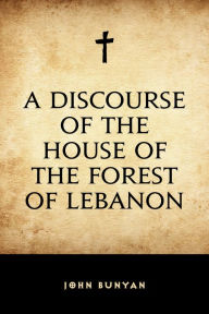 Title: A Discourse of the House of the Forest of Lebanon, Author: John Bunyan