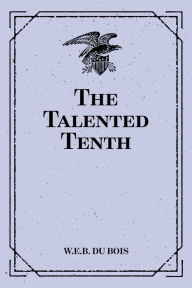 Title: The Talented Tenth, Author: W. E. B. Du Bois