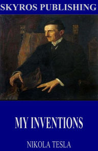 Title: My Inventions, Author: Nikola Tesla