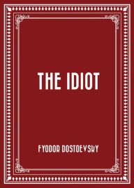 Title: The Idiot, Author: Fyodor Dostoevsky