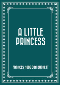 Title: A Little Princess, Author: Frances Hodgson Burnett