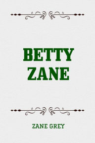 Title: Betty Zane, Author: Zane Grey