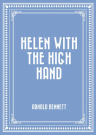 Title: Helen with the High Hand, Author: Arnold Bennett