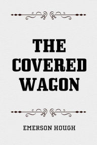 Title: The Covered Wagon, Author: Emerson Hough