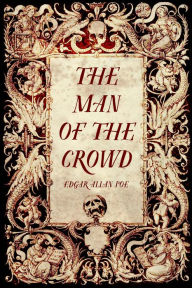 Title: The Man of the Crowd, Author: Edgar Allan Poe