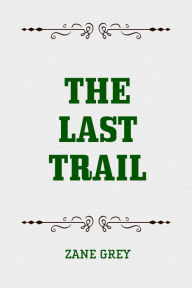 Title: The Last Trail, Author: Zane Grey