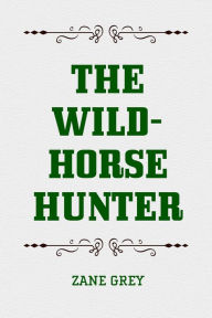 Title: The Wild-Horse Hunter, Author: Zane Grey