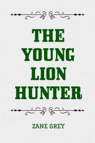 Title: The Young Lion Hunter, Author: Zane Grey