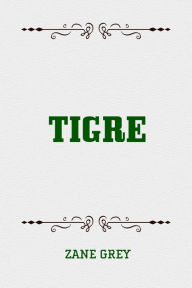 Title: Tigre, Author: Zane Grey