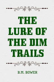 Title: The Lure of the Dim Trails, Author: B.M. Bower