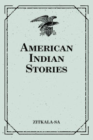 Title: American Indian Stories, Author: Zitkala-Sa