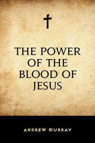 Title: The Power of the Blood of Jesus, Author: Andrew Murray
