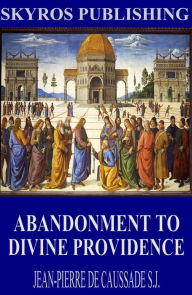 Title: Abandonment to Divine Providence, Author: Jean-Pierre de Caussade S.J.