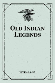 Title: Old Indian Legends, Author: Zitkala-Sa
