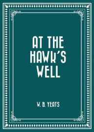 Title: At the Hawk's Well, Author: William Butler Yeats