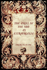 Title: The Angel of the Odd: An Extravaganza, Author: Edgar Allan Poe