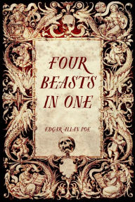 Title: Four Beasts in One, Author: Edgar Allan Poe