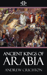 Title: Ancient Kings of Arabia, Author: Andrew Crichton