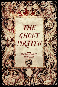 Title: The Ghost Pirates, Author: William Hope Hodgson