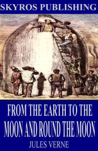 Title: From the Earth to the Moon and Round the Moon, Author: Jules Verne