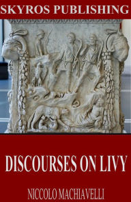 Title: Discourses on Livy, Author: Niccolo Machiavelli