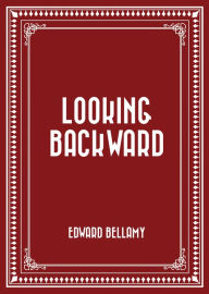 Title: Looking Backward, Author: Edward Bellamy