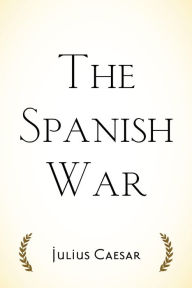 Title: The Spanish War, Author: Julius Caesar