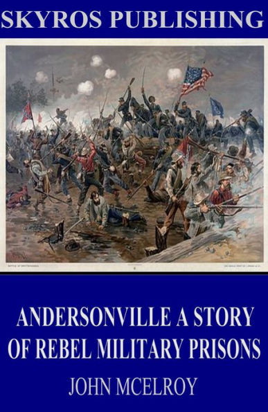 Andersonville A Story of Rebel Military Prisons