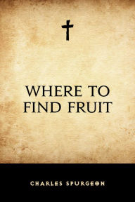 Title: Where to Find Fruit, Author: Charles Spurgeon