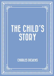 Title: The Child's Story, Author: Charles Dickens